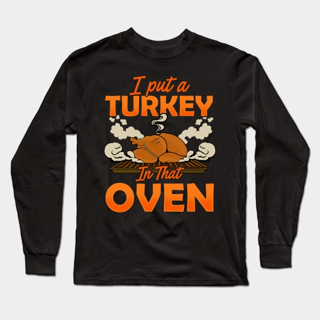 I Put A Turkey In The Oven Long Sleeve T-Shirt by E